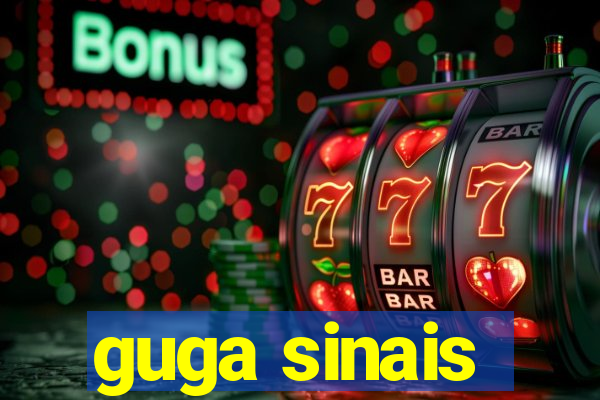 guga sinais